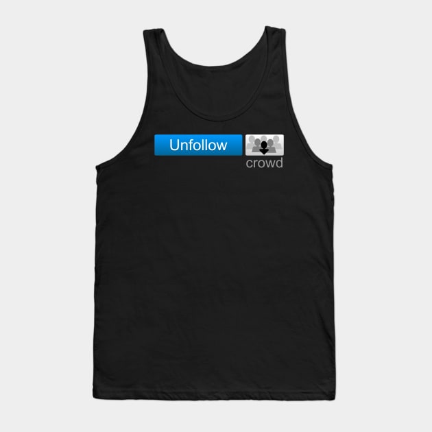 Unfollow Crowd Tank Top by hereiamagain